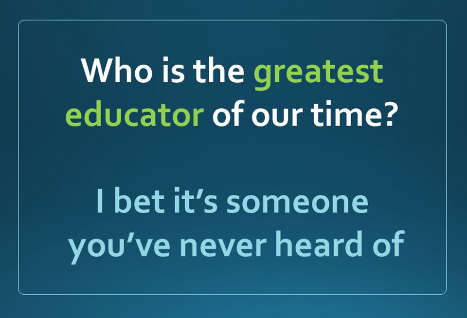 Who is the greatest educator