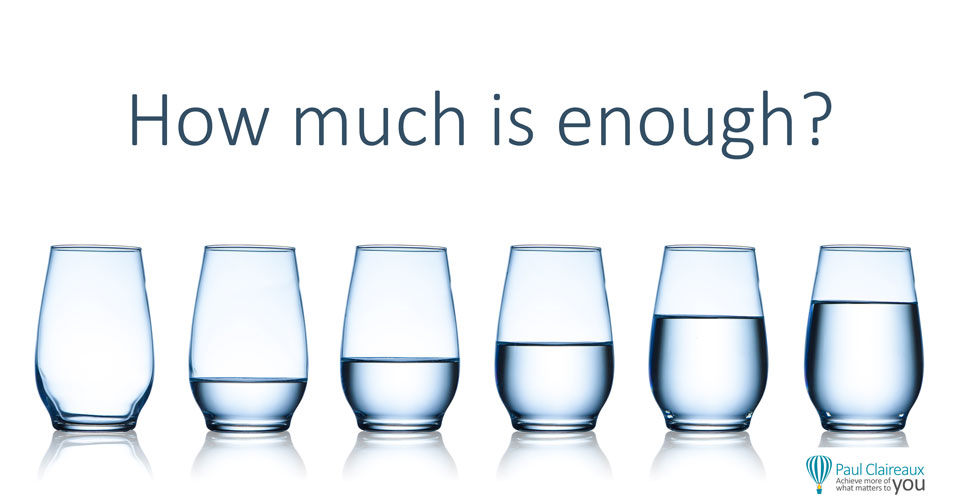 How much is enough. Paul Claireaux